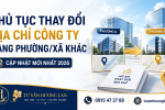 Thủ tục thay đổi địa chỉ công ty sang phường/xã khác mới nhất 2026