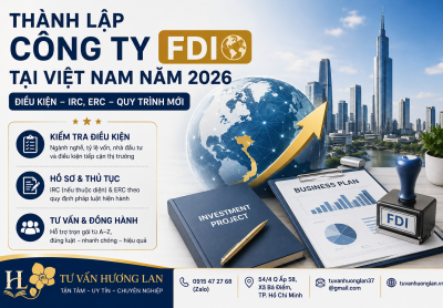 Thành Lập Công Ty Có Vốn Đầu Tư Nước Ngoài Tại Việt Nam Năm 2026 – Điều Kiện, IRC, ERC Và Quy Trình