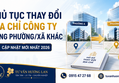 Thủ tục thay đổi địa chỉ công ty sang phường/xã khác mới nhất 2026